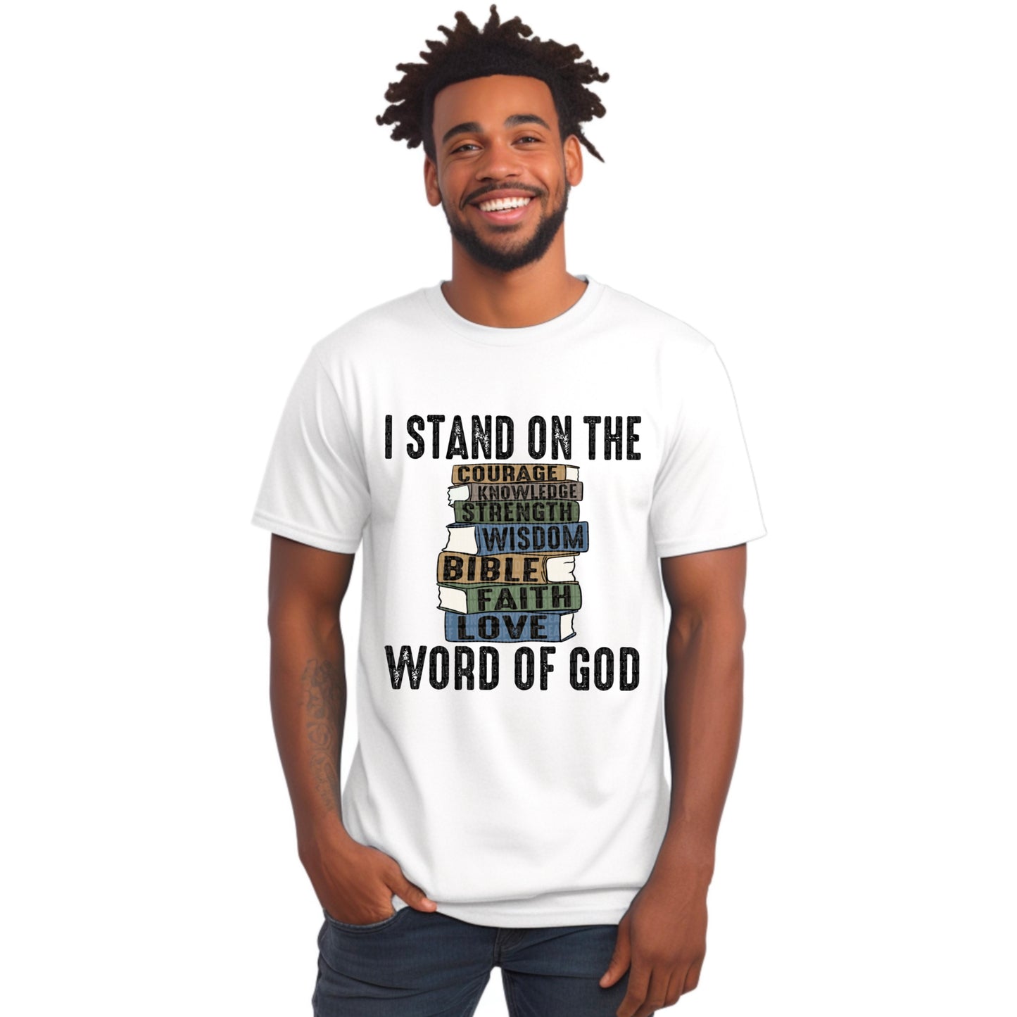 I Stand on the Word of God Tee: Courage, Knowledge, Strength, Wisdom