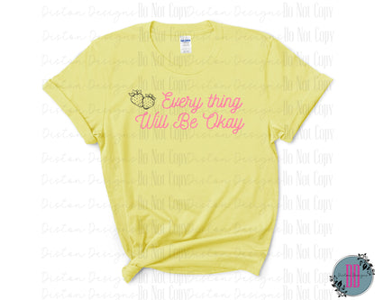 Every Thing Will Be Okay Tee